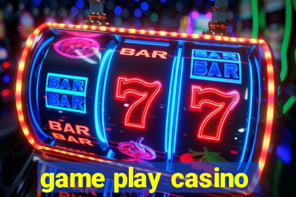 game play casino